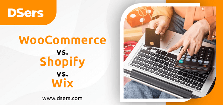 WooCommerce vs. Shopify vs. Wix - DSers
